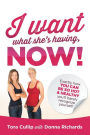 I Want What She's Having, Now!: Exactly How You Can Be So Hot & Healthy You'll Barely Recognize Yourself