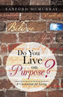 Do You Live on Purpose?: A Curriculum for Living