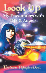 Title: Look Up: My Encounters with Ets & Angels, Author: Devara Thunderbeat