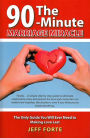 The 90-Minute Marriage Miracle: The Only Guide You Will Ever Need to Making Love Last