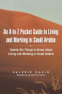 An A-to-Z Pocket Guide to Living and Working in Saudi Arabia: Twenty-Six Things to Know about Living and Working in Saudi Arabia