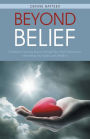 Beyond Belief: A Medium's Amazing Journey Through Near-Death Experiences, Channeling Her Guides, and a Walk-In