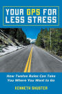 Your GPS for Less Stress: How Twelve Rules Can Take You Where You Want to Go