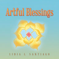 Title: Artful Blessings, Author: Lidia L. Santiago