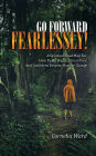 Go Forward Fearlessly!: A Spiritual Road Map for How to Be Happy, Stress-Free, and Confident Despite Massive Change