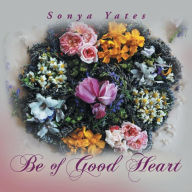 Title: Be of Good Heart, Author: Sonya Yates