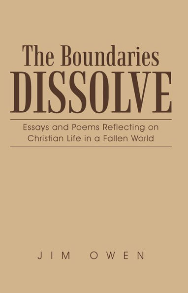 The Boundaries Dissolve: Essays and Poems Reflecting on Christian Life in a Fallen World