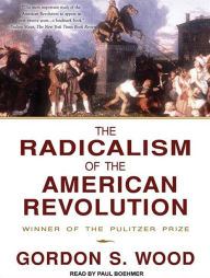 The Radicalism of the American Revolution