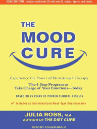 The Mood Cure: The 4-Step Program to Take Charge of Your Emotions--Today
