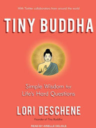 Tiny Buddha, Simple Wisdom for Life's Hard Questions