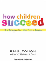 How Children Succeed: Grit, Curiosity, and the Hidden Power of Character