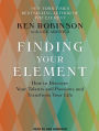 Finding Your Element: How to Discover Your Talents and Passions and Transform Your Life