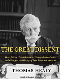 The Great Dissent: How Oliver Wendell Holmes Changed His Mind--and Changed the History of Free Speech in America