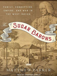 The Sugar Barons: Family, Corruption, Empire, and War in the West Indies