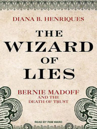 The Wizard of Lies: Bernie Madoff and the Death of Trust
