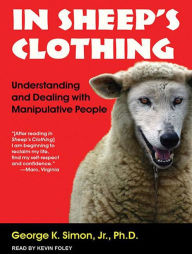 In Sheep's Clothing: Understanding and Dealing with Manipulative People