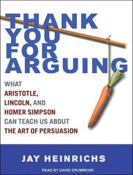 Thank You for Arguing: What Aristotle, Lincoln, And Homer Simpson Can Teach Us About the Art of Persuasion
