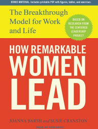 How Remarkable Women Lead: The Breakthrough Model for Work and Life