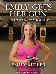 Emily Gets Her Gun: But Obama Wants to Take Yours