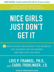 Nice Girls Just Don't Get It: 99 Ways to Win the Respect You Deserve, the Success You've Earned, and the Life You Want