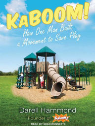 KaBOOM!: How One Man Built a Movement to Save Play