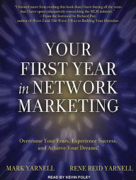 Your First Year in Network Marketing: Overcome Your Fears, Experience Success, and Achieve Your Dreams!
