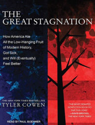 The Great Stagnation: How America Ate All the Low-Hanging Fruit of Modern History, Got Sick, and Will (Eventually) Feel Better