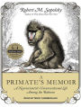 A Primate's Memoir: A Neuroscientist�s Unconventional Life Among the Baboons