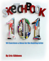 Sketchbook 101: Exercises and Ideas for the Aspiring Artist
