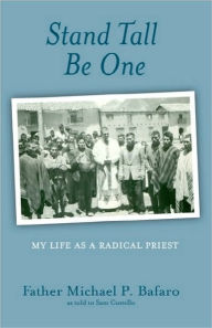 Title: Stand Tall, Be One: My Life as a Radical Priest, Author: Sam Costello