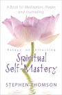 Essays On Attaining Spiritual Self-Mastery A Book For Meditation, Prayer, And Journaling