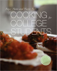Title: Paper Plates and Plastic Forks: Cooking for College Students, Author: Aiden A Bowman