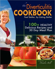 Title: The Diverticulitis Cookbook: Feel Better, by Eating Better: 30 Day Meal Plan and Recipes, Author: Denalee Bell