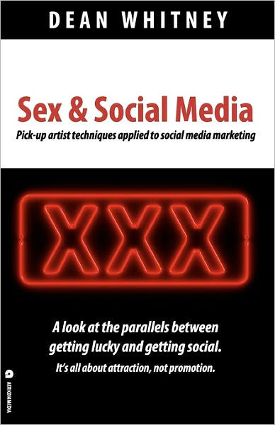 Sex And Social Media How Marketers Can Learn From The Pick Up Artist By Dean Whitney Paperback 1013