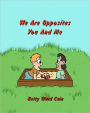 We Are Opposites You and Me