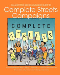 Title: Alliance for Biking & Walking Guide to Complete Streets Campaigns, Author: Sue Knaup