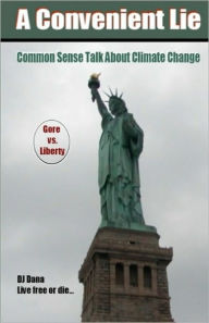 Title: A Convenient Lie: Common Sense Talk About Climate Change, Author: D. J. Dana