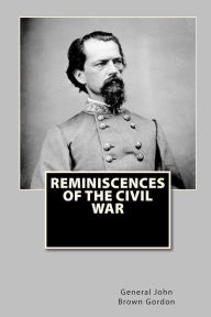 Title: Reminiscences of the Civil War, Author: General John Brown Gordon