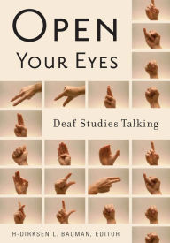 Title: Open Your Eyes: Deaf Studies Talking, Author: H-Dirksen L. Bauman