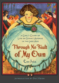 Title: Through No Fault of My Own: A Girl's Diary of Life on Summit Avenue in the Jazz Age, Author: Coco Irvine