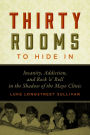 Thirty Rooms to Hide In: Insanity, Addiction, and Rock 'n' Roll in the Shadow of the Mayo Clinic