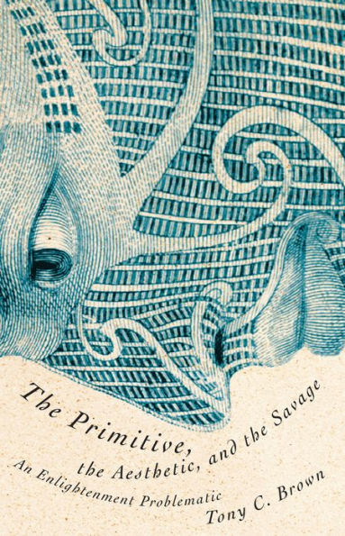 The Primitive, the Aesthetic, and the Savage: An Enlightenment Problematic