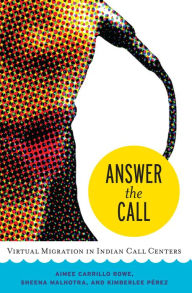 Title: Answer the Call: Virtual Migration in Indian Call Centers, Author: Aimee Carrillo Rowe