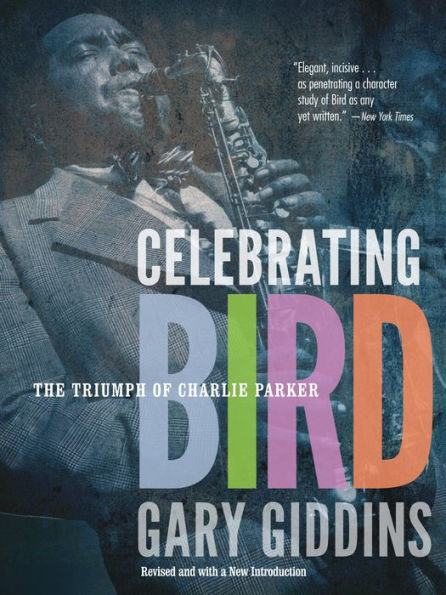 Celebrating Bird: The Triumph of Charlie Parker