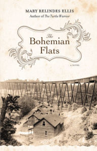 Title: The Bohemian Flats: A Novel, Author: Mary Relindes Ellis