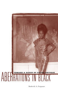 Title: Aberrations in Black: Toward a Queer of Color Critique, Author: Roderick A. Ferguson