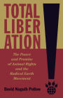 Total Liberation: The Power and Promise of Animal Rights and the Radical Earth Movement