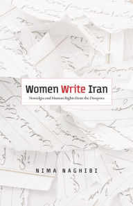 Title: Women Write Iran: Nostalgia and Human Rights from the Diaspora, Author: Nima Naghibi