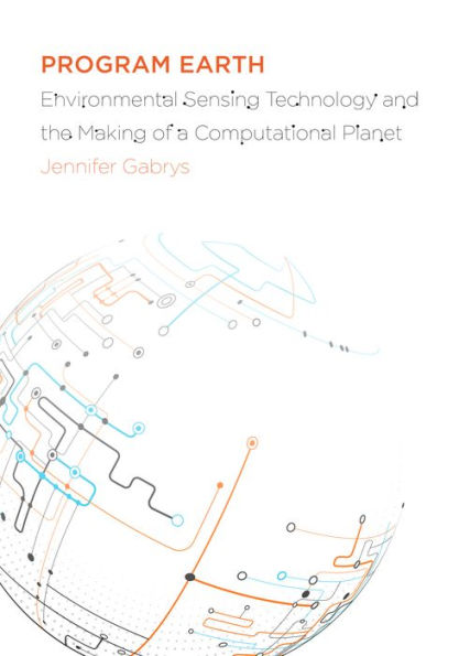 Program Earth: Environmental Sensing Technology and the Making of a Computational Planet