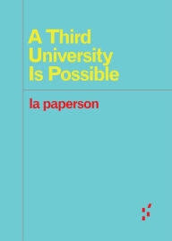 Title: A Third University Is Possible, Author: la paperson